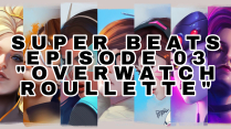 Super Beats Ep. 3 “Overwatch roulette”