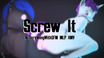 Screw It – MLP HMV